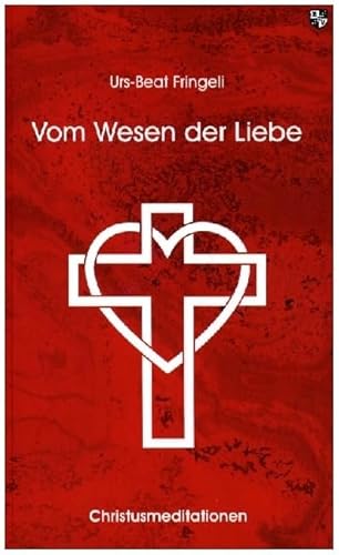 Vom Wesen der Liebe: Christusmeditationen