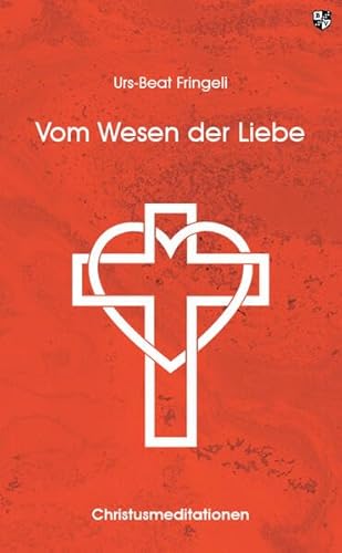 Vom Wesen der Liebe: Christusmeditationen