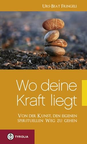 Wo deine Kraft liegt: Von der Kunst den eigenen spirituellen Weg zu gehen von TYROLIA Gesellschaft m. b. H.