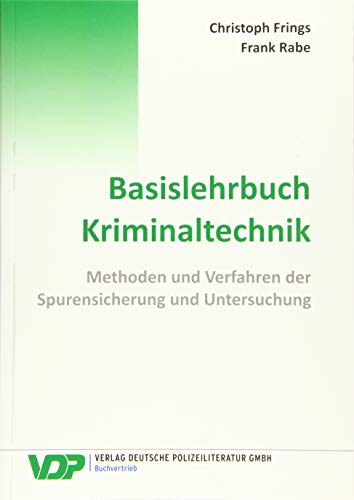 Basislehrbuch Kriminaltechnik: Methoden und Verfahren der Spurensicherung und Untersuchung (VDP-Fachbuch)
