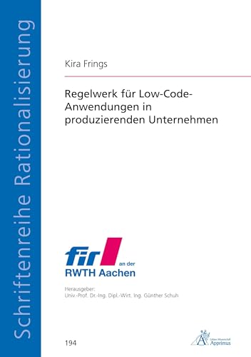 Regelwerk für Low-Code-Anwendungen in produzierenden Unternehmen (Schriftenreihe Rationalisierung) von Apprimus Verlag