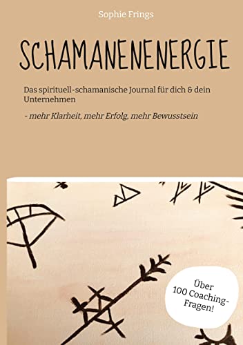 SCHAMANENENERGIE: Das spirituell-schamanische Journal für dich & dein Unternehmen - mehr Klarheit, mehr Erfolg, mehr Bewusstsein | über 100 Coaching-Fragen von tredition