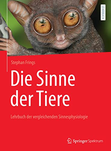 Die Sinne der Tiere: Lehrbuch der vergleichenden Sinnesphysiologie Die Sinne der Tiere: Lehrbuch der vergleichenden Sinnesphysiologie
