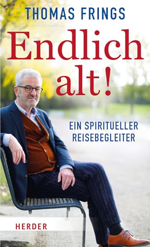 Endlich alt!: Ein spiritueller Reisebegleiter von VERLAG HERDER GMBH