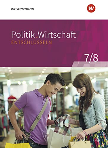 Politik/Wirtschaft entschlüsseln - Für Gymnasien (G8) in Nordrhein-Westfalen: Arbeitsbuch 7/8
