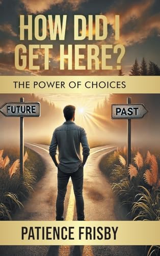 How Did I Get Here? The Power of Choices How Did I Get Here? The Power of Choices von BlueInk Media Solutions