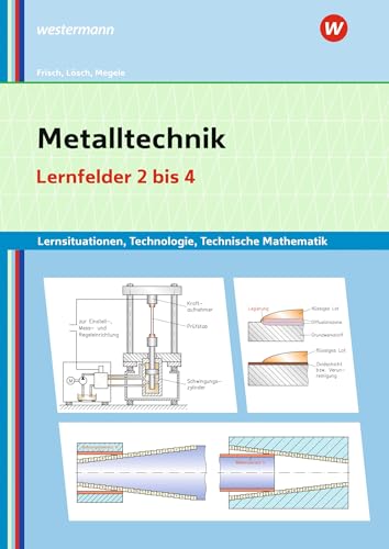 Metalltechnik Lernsituationen, Technologie, Technische Mathematik: Lernfelder 2-4 Lernsituationen (Metalltechnik, Industriemechanik, Zerspanungsmechanik: Lernsituationen) von Westermann Berufliche Bildung