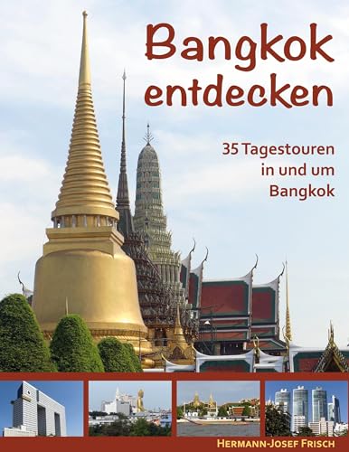 Bangkok entdecken: 35 Tagestouren in und um Bangkok