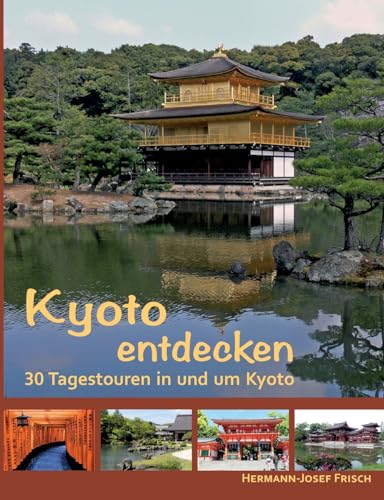 Kyoto entdecken: 30 Tagestouren in und um Kyoto von Books on Demand