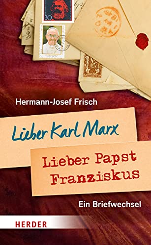Lieber Karl Marx, lieber Papst Franziskus: Ein Briefwechsel