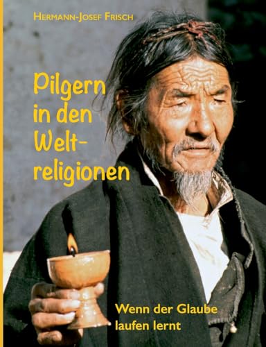 Pilgern in den Weltreligionen: Wenn der Glaube laufen lernt