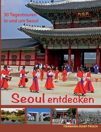 Seoul entdecken: 30 Tagestouren in und um Seoul