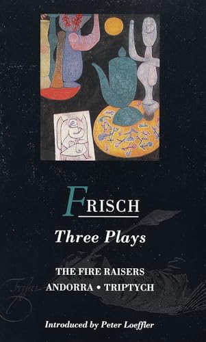 Frisch Three Plays: "Fire Raisers", "Andorra", "Triptych" (World Classics): Fire Raisers; Andorra; Triptych