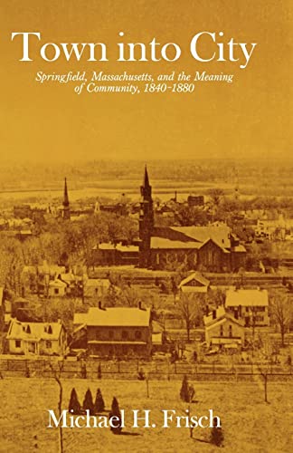Town into City: Springfield, Massachusetts, and the Meaning of Community, 1840-1880 (Loeb Classical Library)