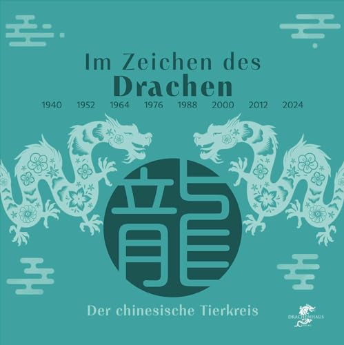 Im Zeichen des Drachen: Der Drache im chinesischen Tierkreis von Drachenhaus Verlag