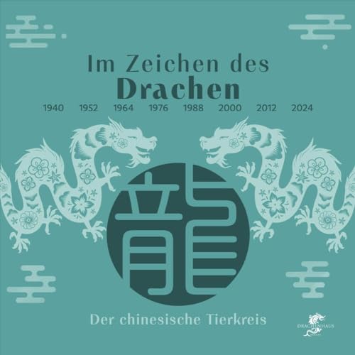 Im Zeichen des Drachen: Der Drache im chinesischen Tierkreis