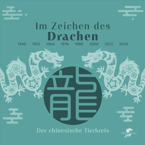 Im Zeichen des Drachen: Der Drache im chinesischen Tierkreis