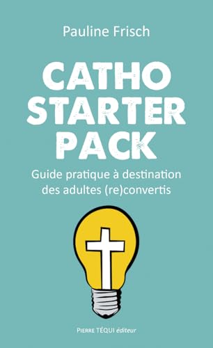 Catho starter pack: Guide pratique à destination des adultes (re)convertis von Pierre Téqui (Editions)