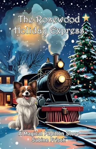 The Rosewood Holiday Express: A Magical Papillon Christmas Story (Magical Papillon Mysteries) von Thinking dog publishing