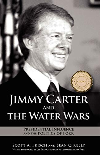 Jimmy Carter and the Water Wars: Presidential Influence and the Politics of Pork
