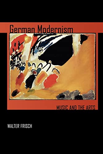 German Modernism: Music and the Arts: Music and the Arts Volume 3 (California Studies in 20th-century Music, Band 3)