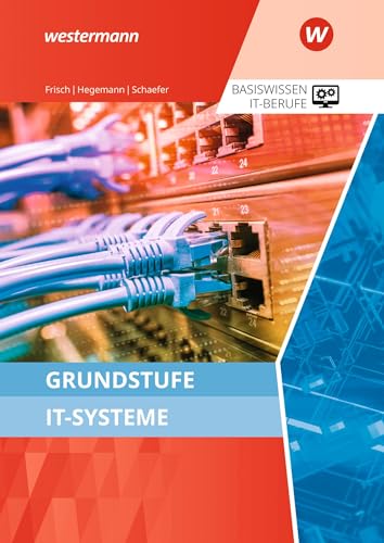 Grundstufe IT-Systeme: Schülerband (IT-Berufe: Ausgabe zu den neuen Lehrplänen 2020) von Westermann Berufliche Bildung GmbH