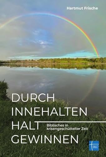 Durch Innehalten Halt gewinnen: Biblisches in krisengeschüttelter Zeit