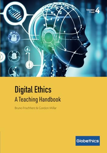 Digital Ethics: A Teaching Handbook (Globethics Education Praxis Series, Band 4)