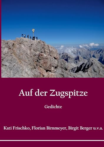 Auf der Zugspitze: Reisen und Landschaften in Reportagen, Erzählungen und Gedichten