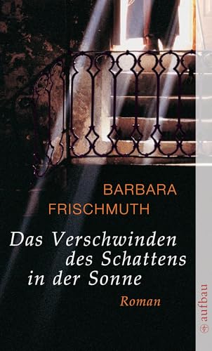 Das Verschwinden des Schattens in der Sonne: Roman von Aufbau Tb