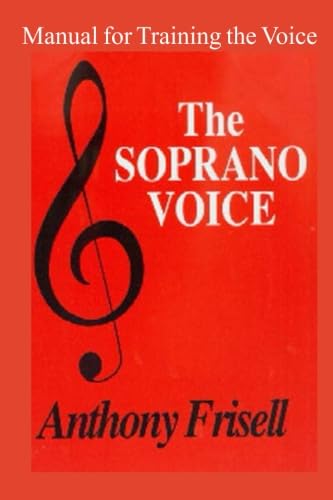 The Soprano Voice: A Manual for Training the Voice
