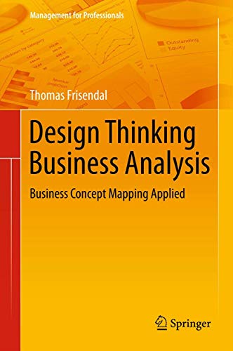 Design Thinking Business Analysis: Business Concept Mapping Applied (Management for Professionals) von Springer