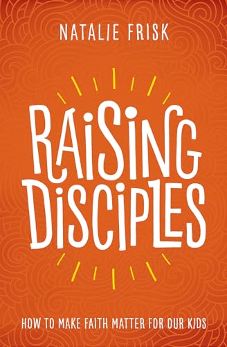 Raising Disciples: How to Make Faith Matter for Our Kids Raising Disciples: How to Make Faith Matter for Our Kids von Herald Press (VA)