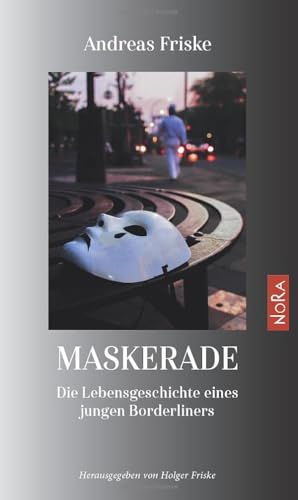 Maskerade: Die Lebensgeschichte eines jungen Borderliners Maskerade: Die Lebensgeschichte eines jungen Borderliners von NoRa Verlag