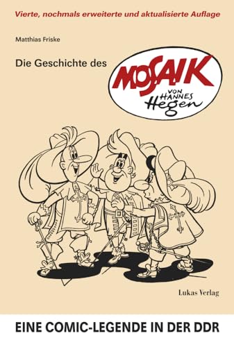 Die Geschichte des 'Mosaik' von Hannes Hegen: Eine Comic-Legende in der DDR von Lukas Verlag