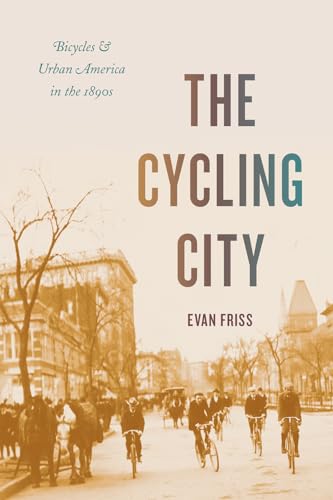 The Cycling City: Bicycles and Urban America in the 1890s (Historical Studies of Urban America) von University of Chicago Press