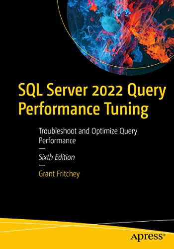 SQL Server 2022 Query Performance Tuning: Troubleshoot and Optimize Query Performance von Apress