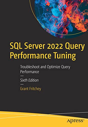 SQL Server 2022 Query Performance Tuning: Troubleshoot and Optimize Query Performance