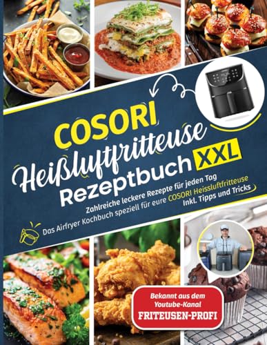 COSORI Heißluftfritteuse Rezeptbuch XXL: Zahlreiche leckere Rezepte für jeden Tag - Das Airfryer Kochbuch speziell für eure COSORI Heissluftfritteuse | Inkl. Tipps und Tricks COSORI Heißluftfritteuse Rezeptbuch XXL: Zahlreiche leckere Rezepte für jeden Tag - Das Airfryer Kochbuch speziell für eure COSORI Heissluftfritteuse | Inkl. Tipps und Tricks