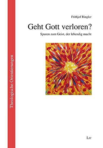 Geht Gott verloren?: Spuren zum Geist, der lebendig macht von LIT Verlag