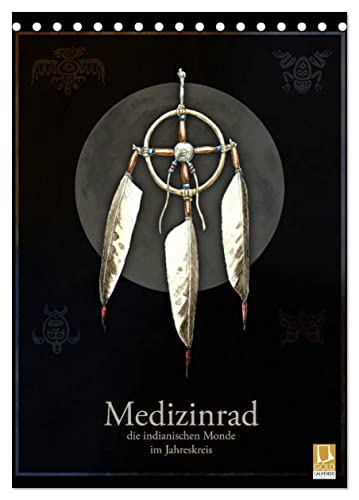 Medizinrad - die indianischen Monde im Jahreskreis (Tischkalender 2024 DIN A5 hoch), CALVENDO Monatskalender von CALVENDO