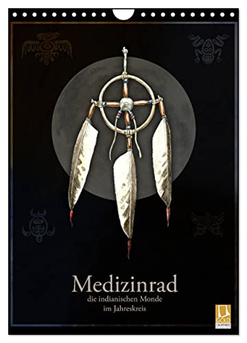 Medizinrad - die indianischen Monde im Jahreskreis (Wandkalender 2024 DIN A4 hoch), CALVENDO Monatskalender von CALVENDO