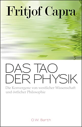 Das Tao der Physik: Die Konvergenz von westlicher Wissenschaft und östlicher Philosophie von Droemer Knaur*
