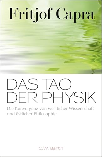 Das Tao der Physik: Die Konvergenz von westlicher Wissenschaft und östlicher Philosophie von Droemer Knaur*