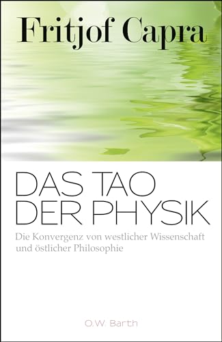 Das Tao der Physik: Die Konvergenz von westlicher Wissenschaft und östlicher Philosophie Das Tao der Physik: Die Konvergenz von westlicher Wissenschaft und östlicher Philosophie