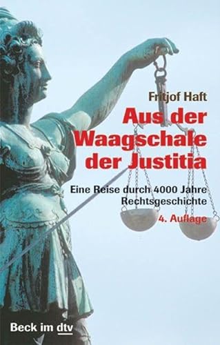 Aus der Waagschale der Justitia: Eine Reise durch 4000 Jahre Rechtsgeschichte (Beck im dtv) von dtv Verlagsgesellschaft