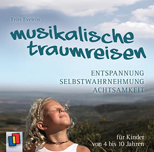 Musikalische Traumreisen: Entspannung, Selbstwahrnehmung und Achtsamkeit für Kinder von 4 bis 10 Jahren