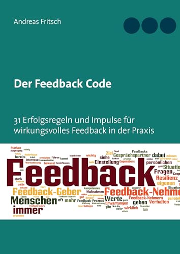 Der Feedback Code: 31 Erfolgsregeln und Impulse für wirkungsvolles Feedback in der Praxis von Books on Demand GmbH