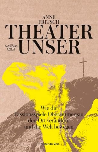 Theater unser: Wie die Passionsspiele Oberammergau den Ort verändern und die Welt bewegen