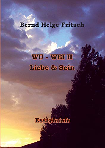 Wu - Wei II: Liebe und Sein von Books on Demand